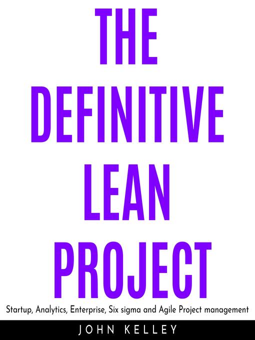 Title details for THE DEFINITIVE LEAN PROJECT by John Kelley - Available